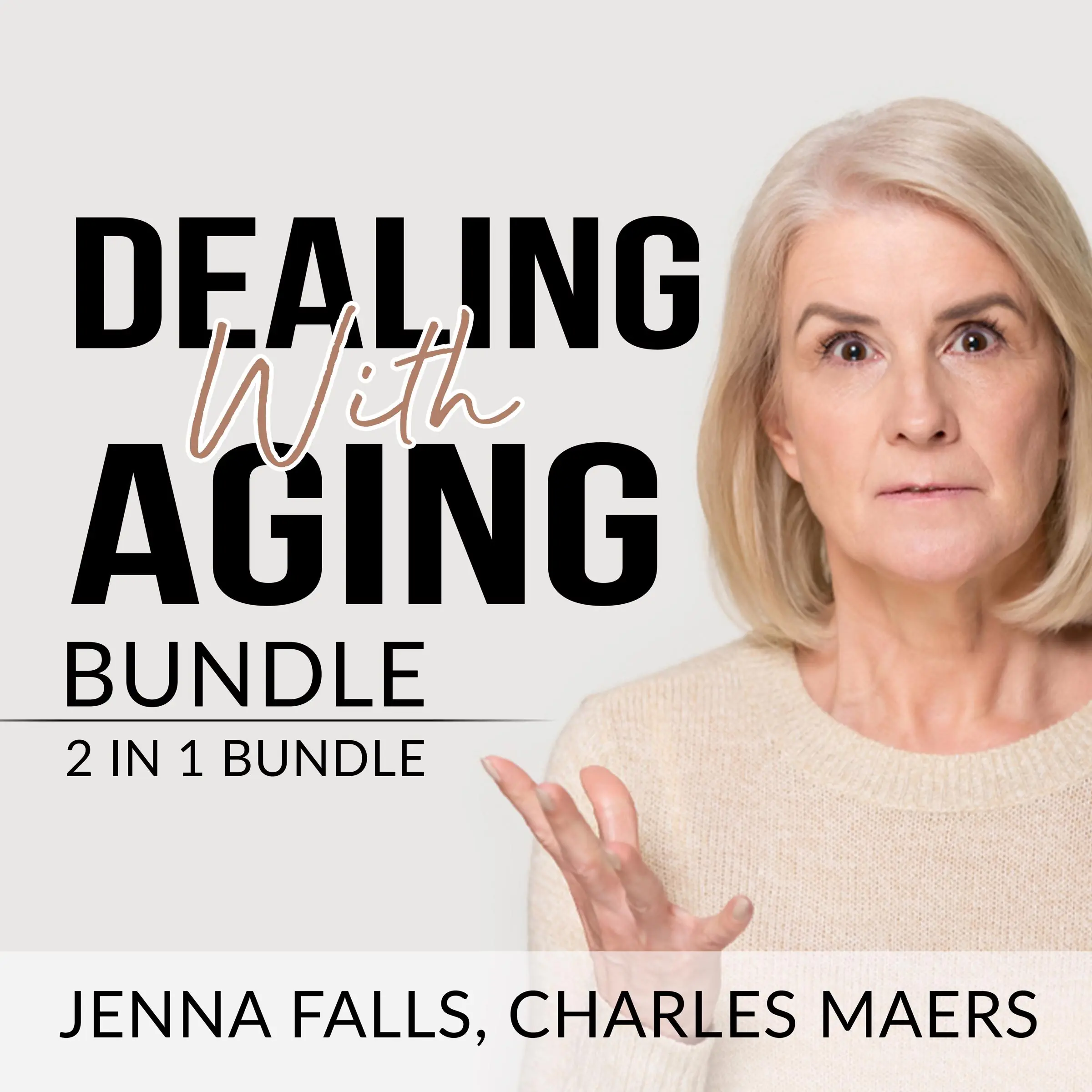 Dealing With Aging Bundle: 2 in 1 Bundle, Aging Backwards, and Growing Old by Jenna Falls and Charles Maers Audiobook