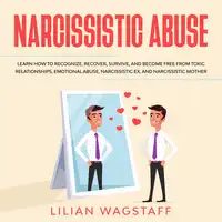 Narcissistic Abuse: Learn How to Recognize, Recover, Survive, and Become Free from Toxic Relationships, Emotional Abuse, Narcissistic Ex, and Narcissistic Mother Audiobook by Lilian Wagstaff