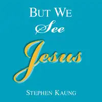 But We See Jesus Audiobook by Stephen Kaung