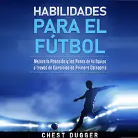 Habilidades para el Fútbol: Mejora la Posesión y los Pases de tu Equipo a través de Ejercicios de Primera Categoría Audiobook by Chest Dugger