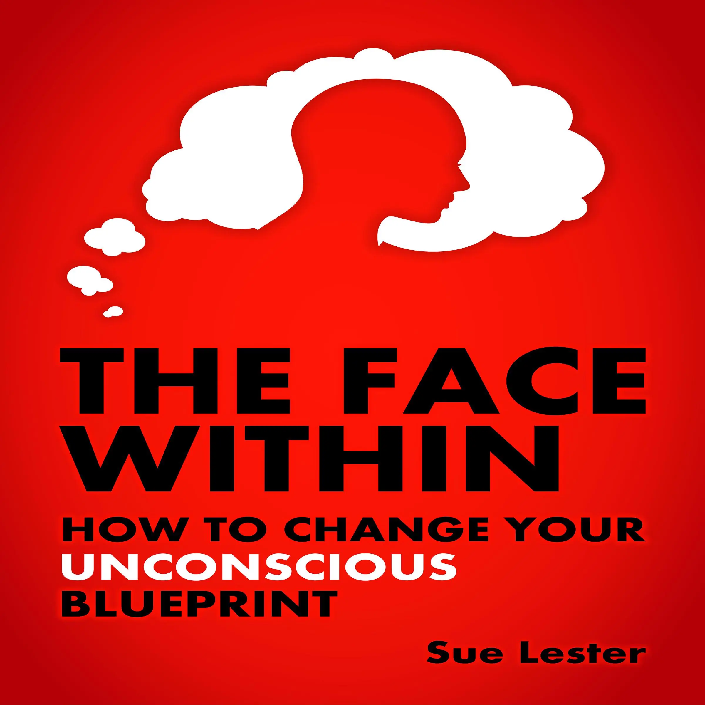 The Face Within - How To Change Your Unconscious Blueprint Audiobook by Sue Lester