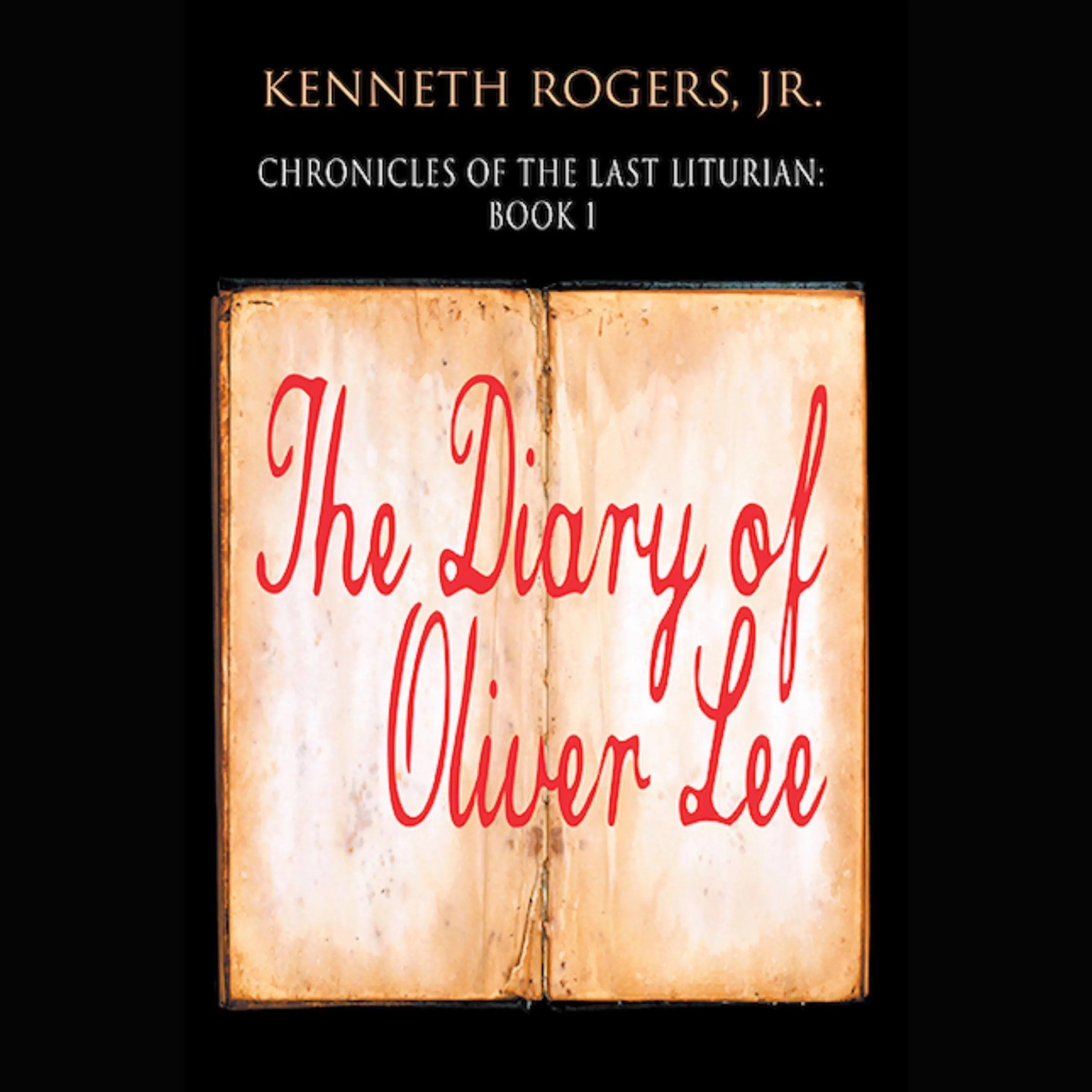 Chronicles of the Last Liturian: Book One - The Diary of Oliver Lee by Kenneth Rogers Jr. Audiobook