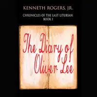 Chronicles of the Last Liturian: Book One - The Diary of Oliver Lee Audiobook by Kenneth Rogers Jr.