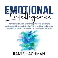 Emotional Intelligence: The Ultimate Guide to Developing Your Emotional Intelligence, Discover Effective Ways on How to Develop Self-Awareness to Improve Your Relationships in Life Audiobook by Ramie Hachman