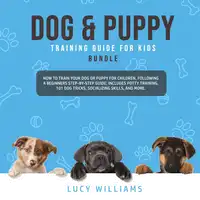 Dog & Puppy Training Guide for Kids Bundle Audiobook by Lucy Williams