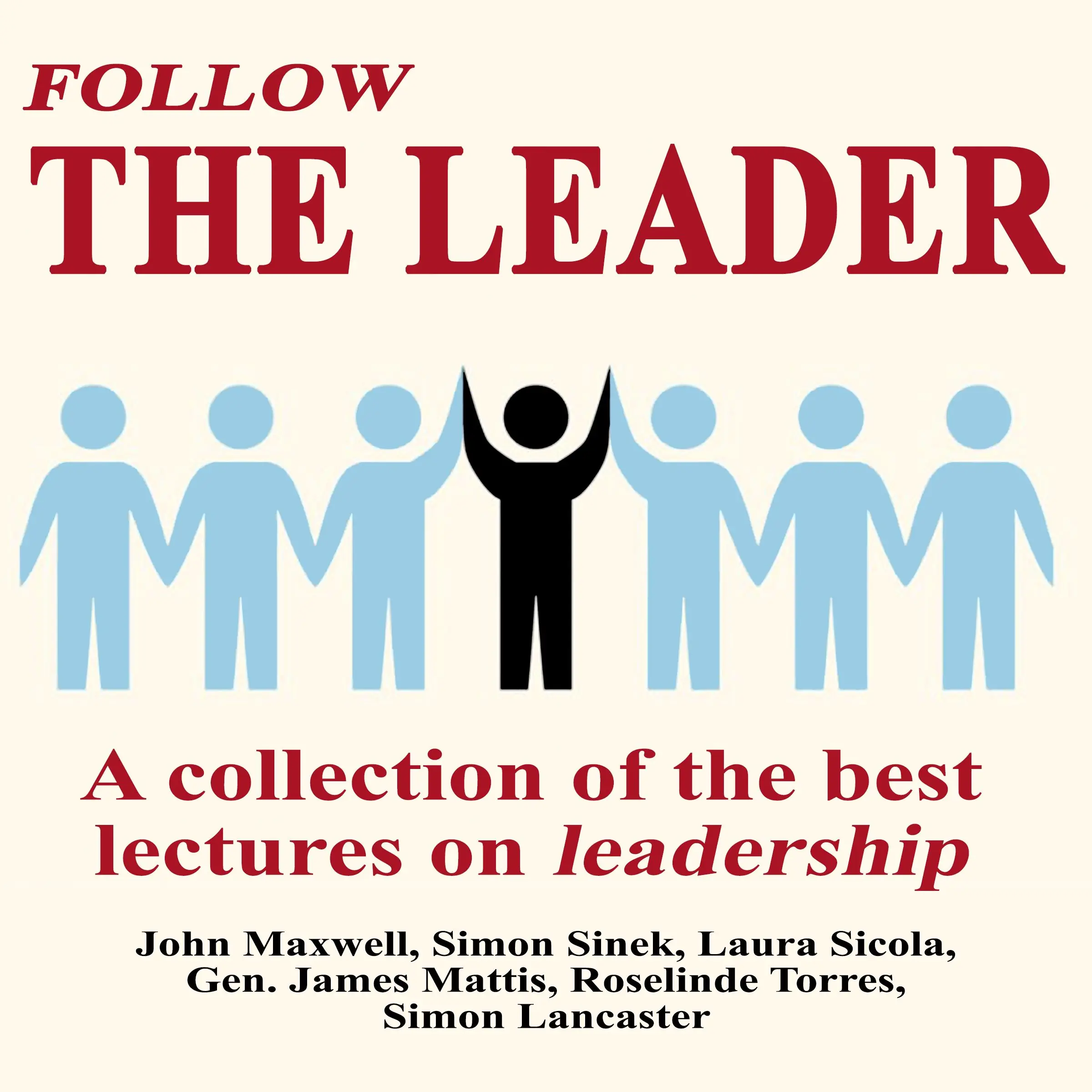 Follow The Leader - A Collection Of The Best Lectures On Leadership by Simon Lancaster Audiobook