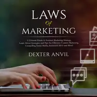 Laws of Marketing; A Ultimate Guide to Internet Marketing Strategy, Learn About Strategies and Tips for Effective Content Marketing, Compelling Social Media, Successful SEO and More! Audiobook by Dexter Anvil