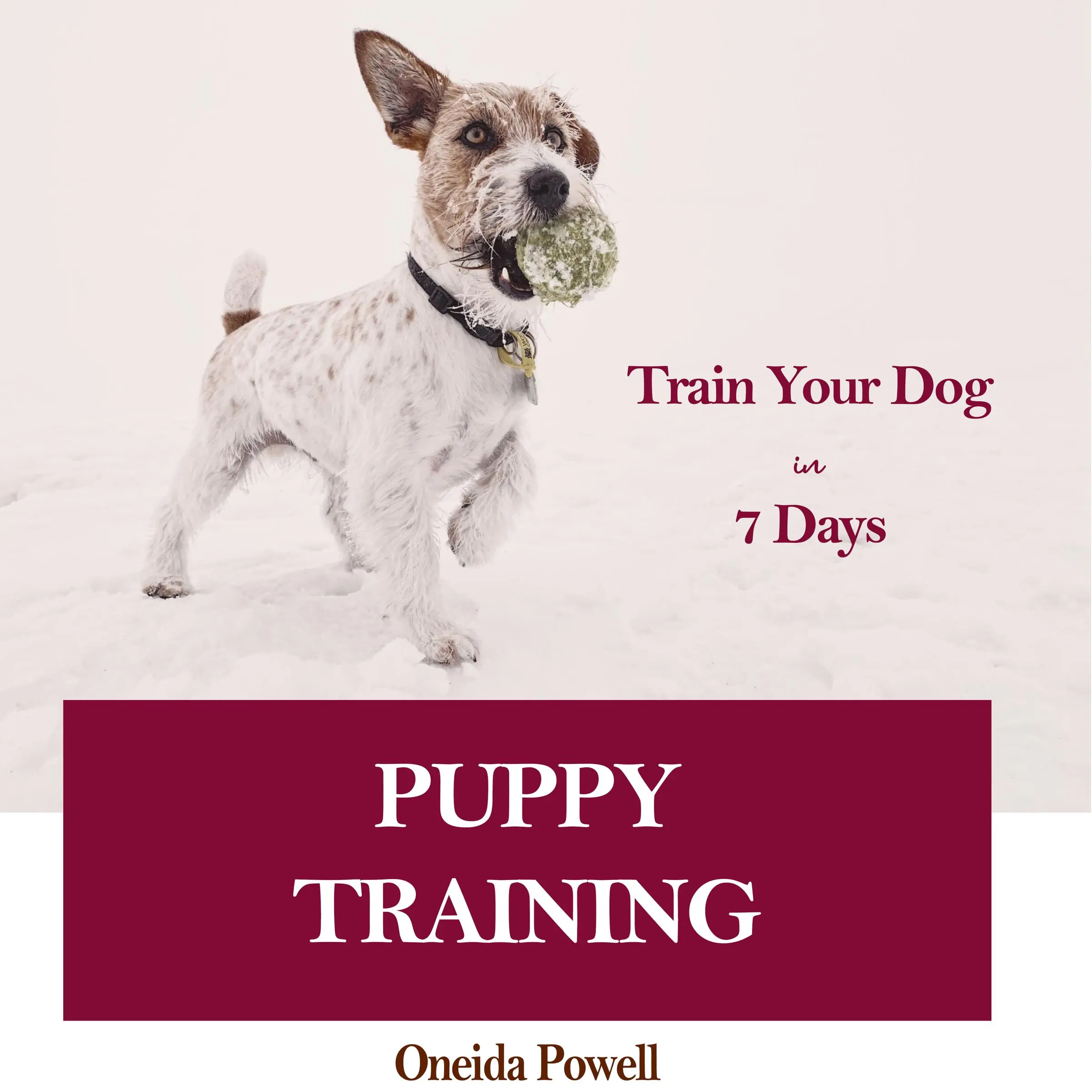 PUPPY TRAINING: Train Your Dog in 7 Days by Oneida Powell