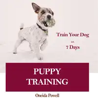 PUPPY TRAINING: Train Your Dog in 7 Days Audiobook by Oneida Powell