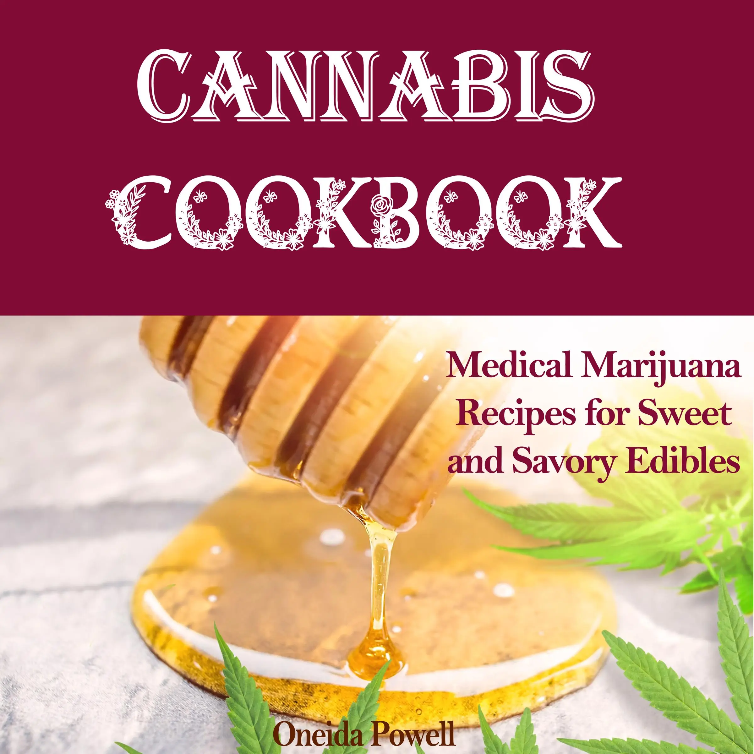 CANNABIS COOKBOOK: Medical Marijuana Recipes for Sweet and Savory Edibles by Oneida Powell