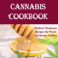 CANNABIS COOKBOOK: Medical Marijuana Recipes for Sweet and Savory Edibles Audiobook by Oneida Powell