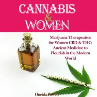 CANNABIS & WOMEN: Marijuana Therapeutics for Women CBD & THC: Ancient Medicine to Flourish in the Modern World Audiobook by Oneida Powell