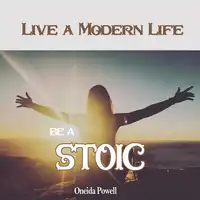 Be a Stoic: Live a Modern Life Audiobook by Oneida Powell