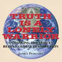 Truth is a Lonely Warrior Audiobook by James Perloff