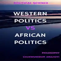 Western Politics Vs African Politics Audiobook by Chukwunedum Amajioyi