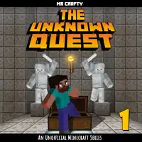 The Unknown Quest - Book 1: An Unofficial Minecraft Series Audiobook by Mr. Crafty