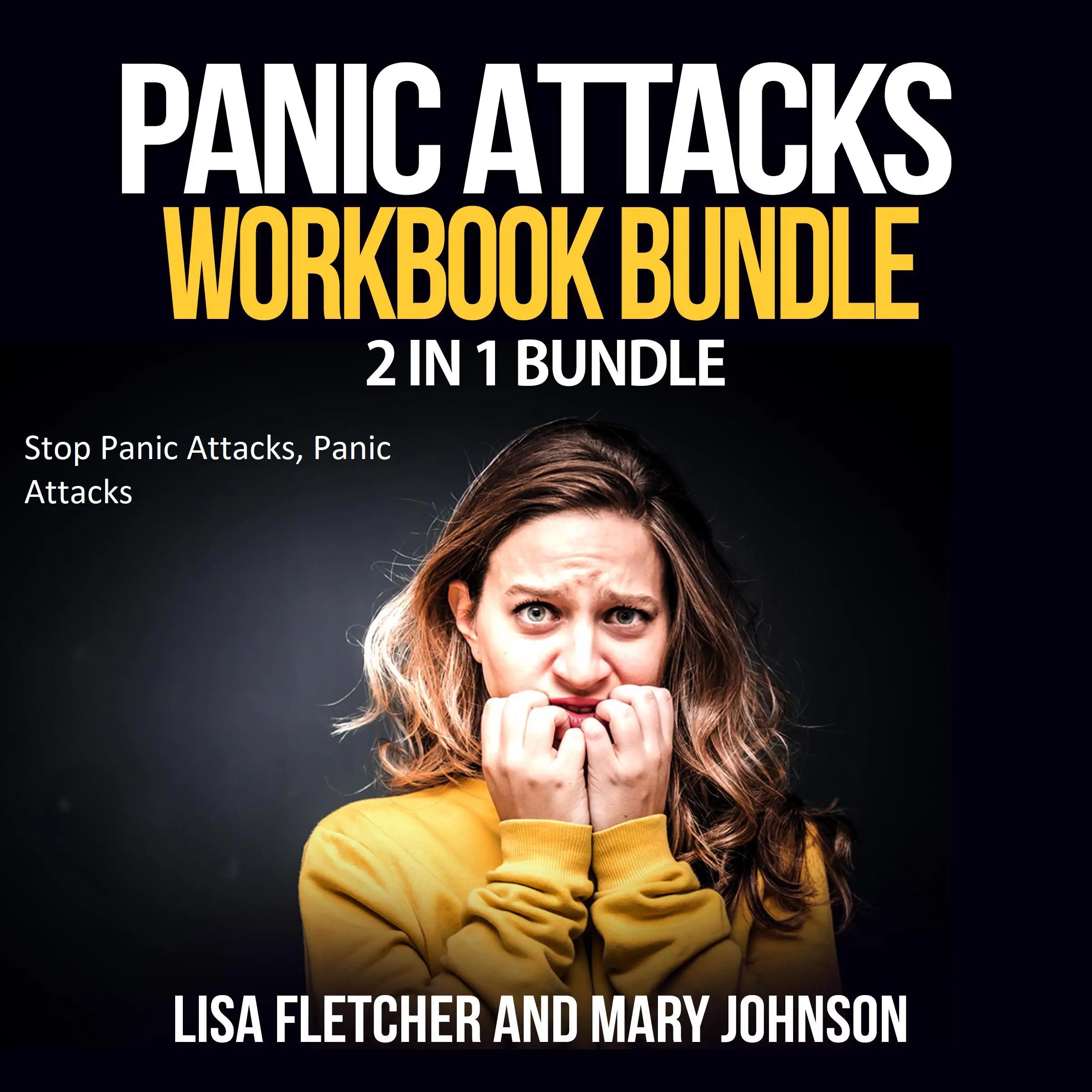 Panic Attacks Workbook Bundle: 2 in 1 Bundle, Stop Panic Attacks, Panic Attacks Audiobook by Lisa Fletcher and Mary Johnson