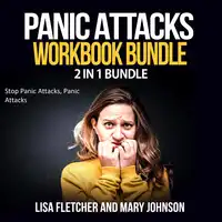 Panic Attacks Workbook Bundle: 2 in 1 Bundle, Stop Panic Attacks, Panic Attacks Audiobook by Lisa Fletcher and Mary Johnson