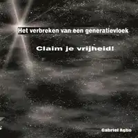 Het Verbreken Van Een Generatievloek: Claim Je Vrijheid! Audiobook by Gabriel  Agbo