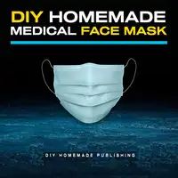 DIY Homemade Medical Face Mask: How to Make Your Medical Reusable Face Mask for Flu Protection. Do It Yourself in 10 Simple Steps (with Pictures), for Adults and Kids Audiobook by DIY Homemade Publishing