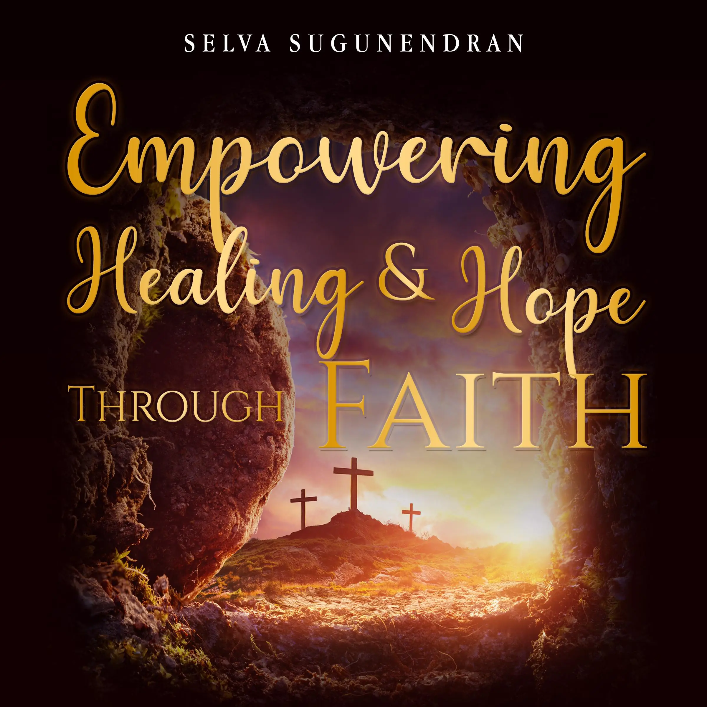 Empowering Healing and Hope Through Faith by Selva Sugunendran Audiobook