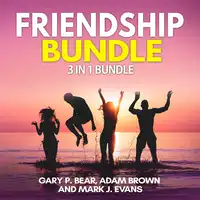 Friendship Bundle: 3 in 1 Bundle, How to Win Friends, Manipulation, Friends Book Audiobook by Adam Brown and Mark J. Evans