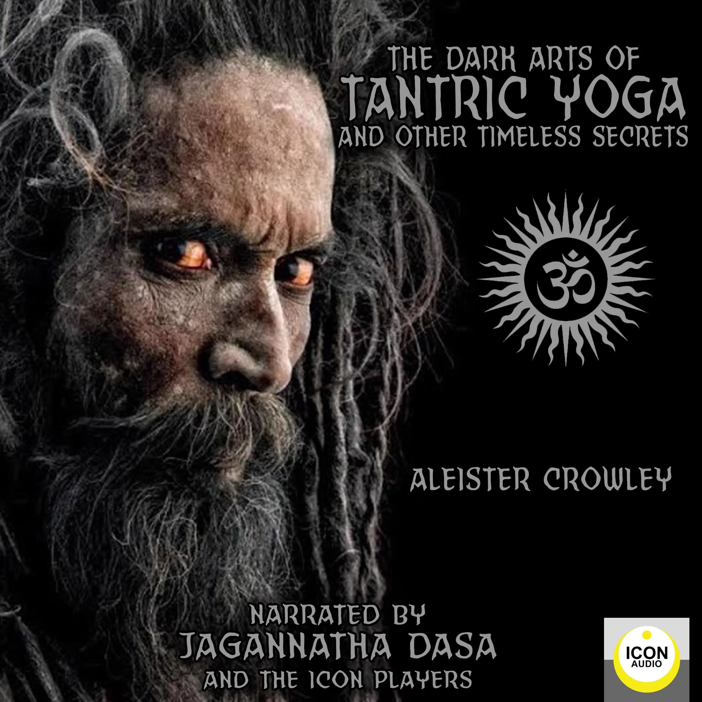 The Dark Arts of Tantric Yoga and Other Timeless Secrets by Aleister Crowley