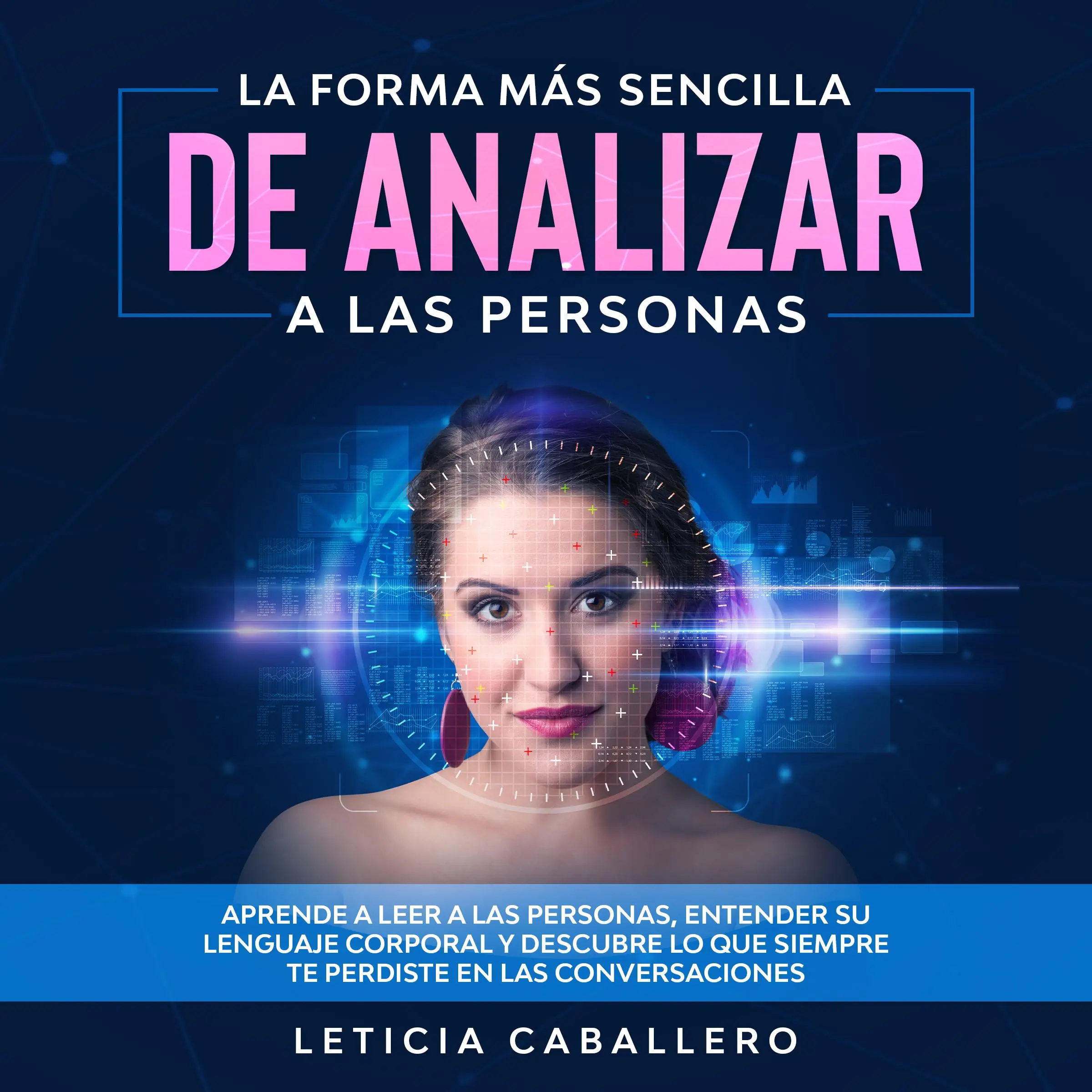 La forma más sencilla de analizar a las personas: Aprende a leer a las personas, entender su lenguaje corporal y descubre lo que siempre te perdiste en las conversaciones by Leticia Caballero Audiobook