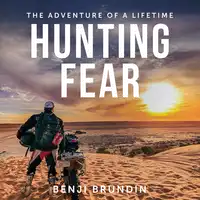 Hunting Fear - the adventure of a lifetime Audiobook by Benji Brundin