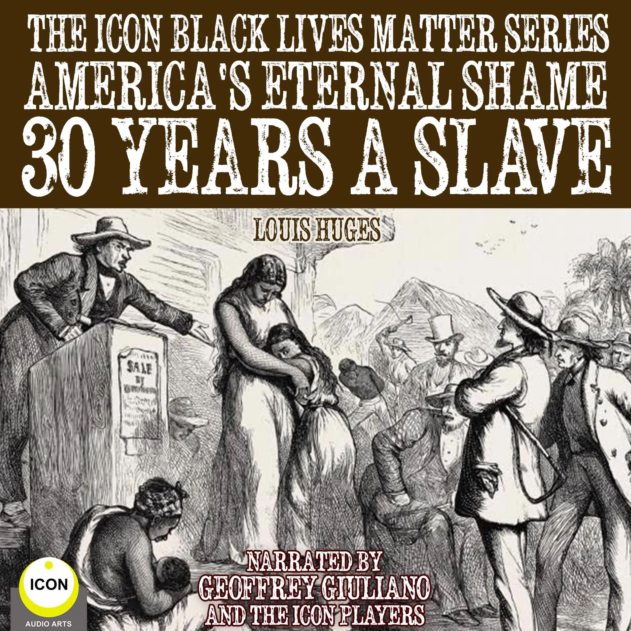 The Icon Black Lives Matter Series, America's Eternal Shame 30 Years A Slave by Louis Huges Audiobook