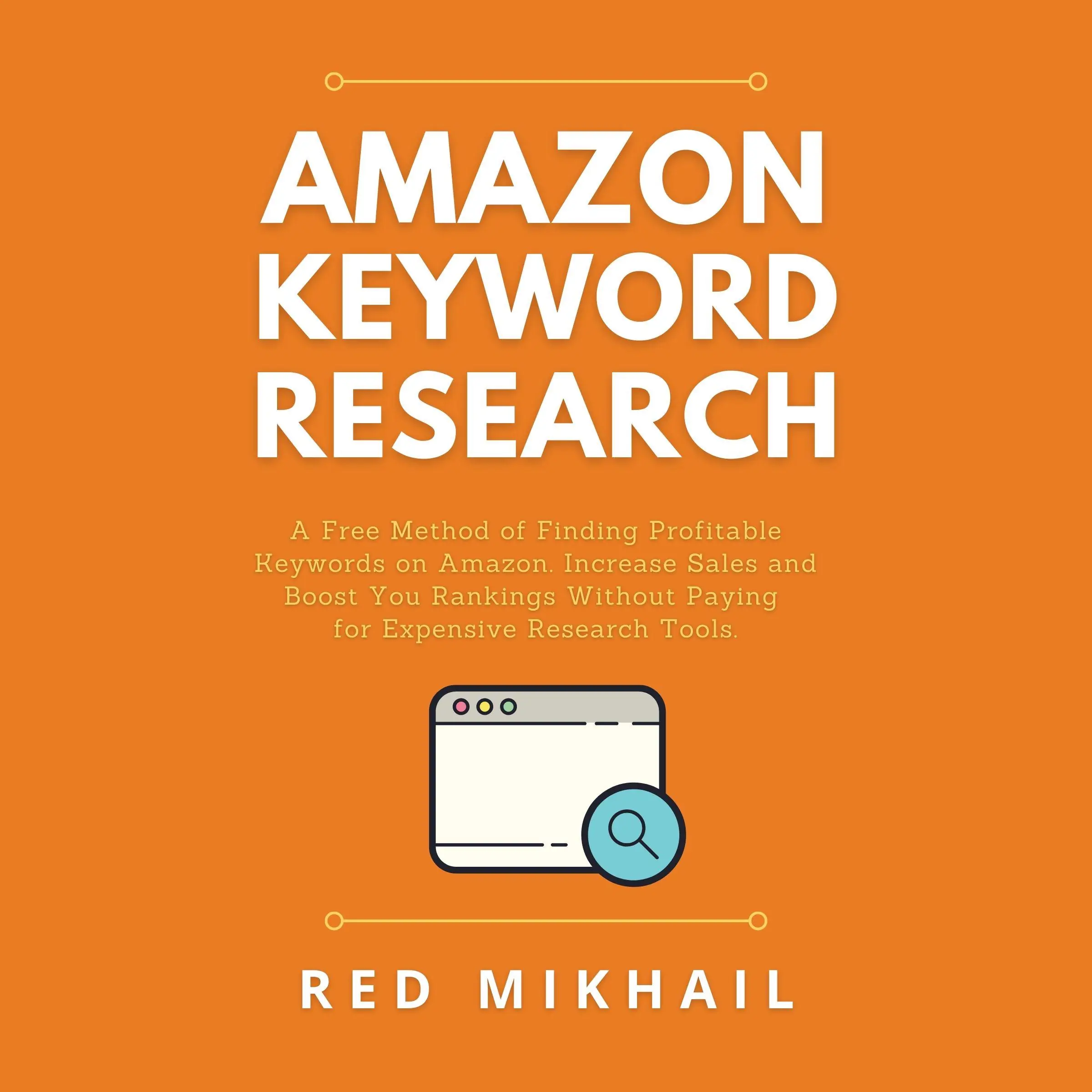 Amazon Keyword Research: A Free Method of Finding Profitable Keywords on Amazon. Increase Sales and Boost Your Rankings Without Paying for Expensive Research Tools Audiobook by Red Mikhail