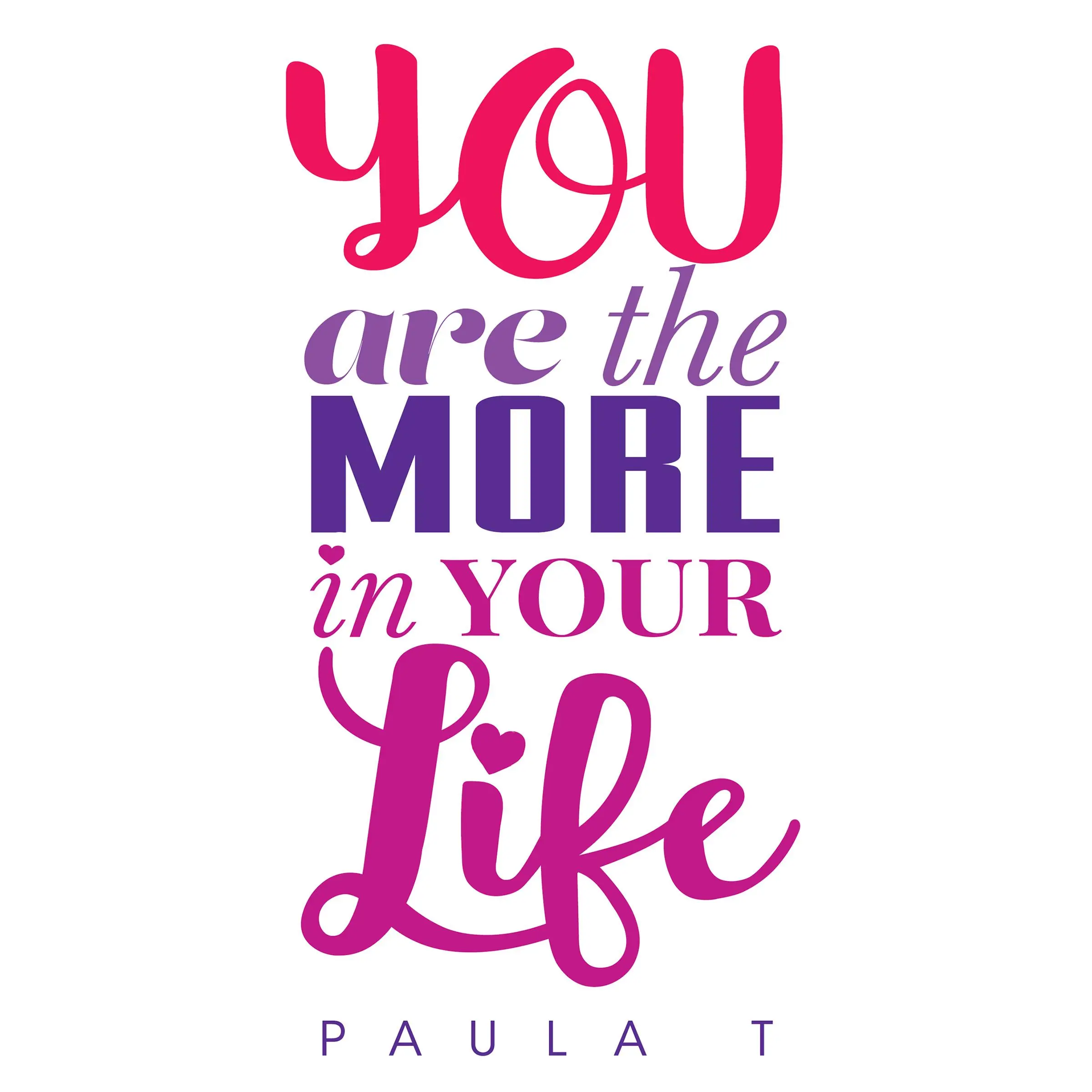 You Are The More In Your Life by Paula Tresintsis