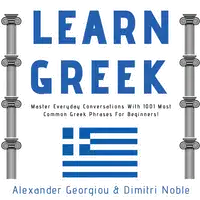 Learn Greek: Master Everyday Conversations With 1001 Most Common Greek Phrases For Beginners! Audiobook by Dimitri Noble