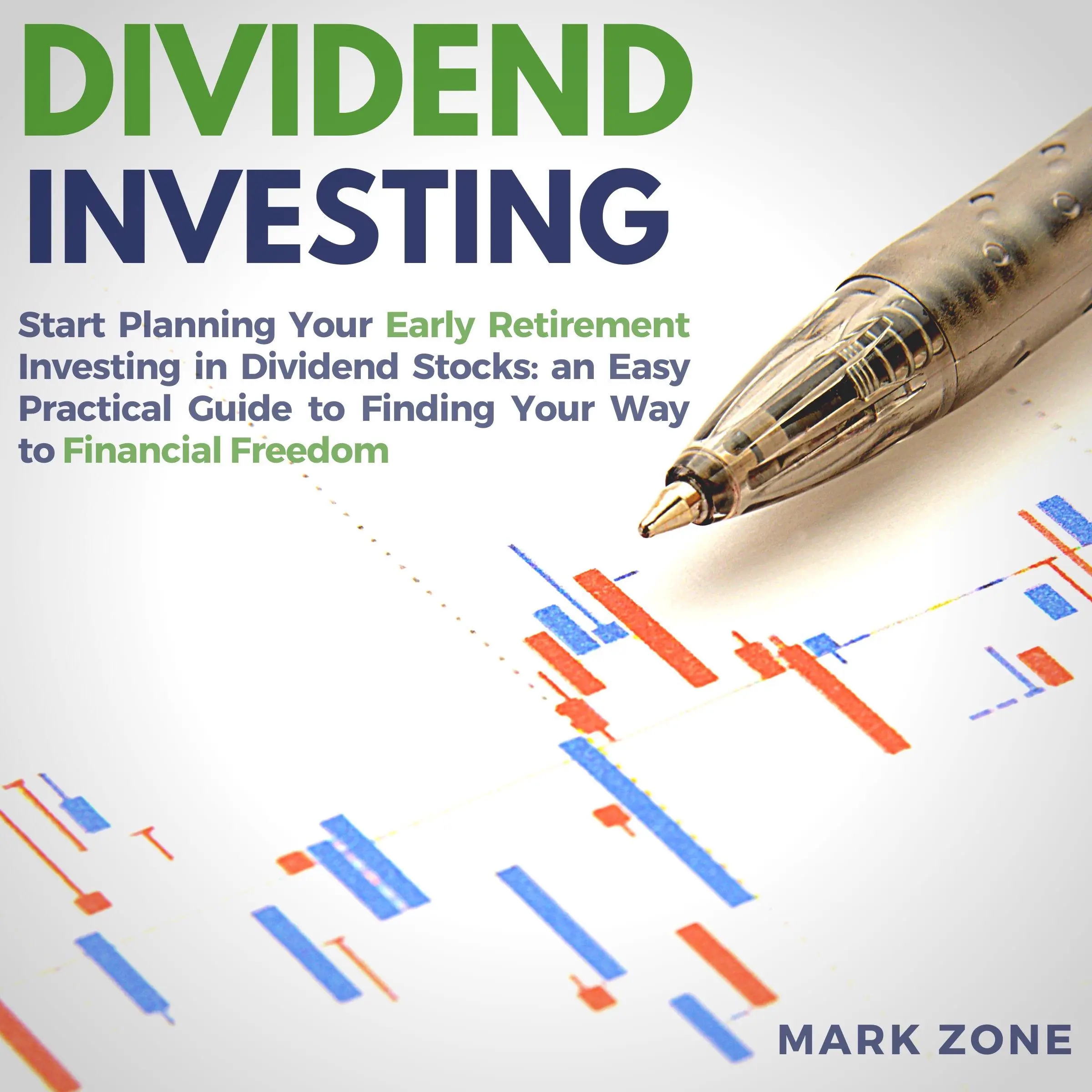 Dividend Investing: Start Planning Your Early Retirement Investing in Dividend Stocks: an Easy Practical Guide to Finding Your Way to Financial Freedom Audiobook by Mark Zone