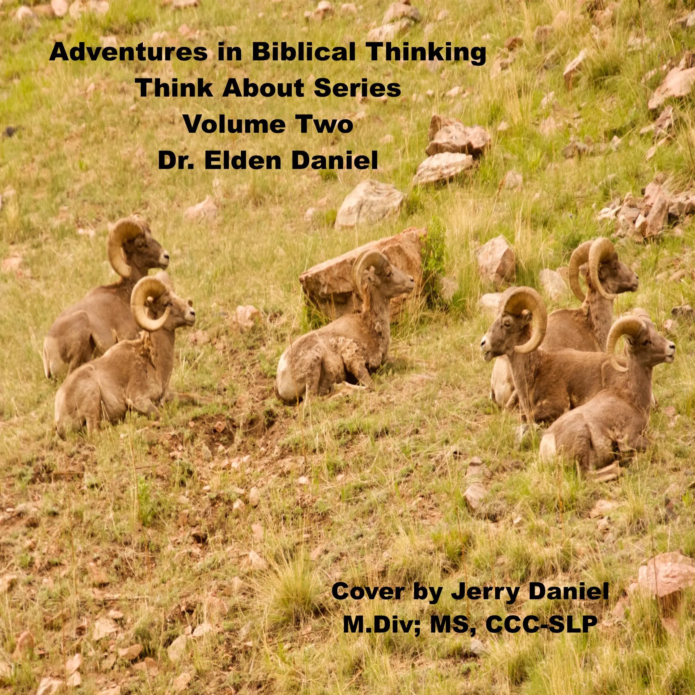 Adventures in Biblical Thinking-Think About Series-Volume 2 by Dr. Elden Daniel Audiobook