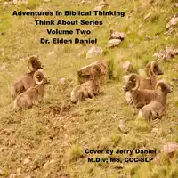 Adventures in Biblical Thinking-Think About Series-Volume 2 Audiobook by Dr. Elden Daniel