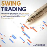 Swing Trading: A Comprehensive Guide of the Best-Proven Strategies to Start Making Profits Investing in the Financial Markets with Options, Futures, and Stocks Audiobook by Mark Zone