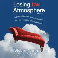 Losing the Atmosphere, A Memoir: A Baffling Disorder, a Search for Help, and the Therapist Who Understood Audiobook by Afterword by Jeffery Smith MD