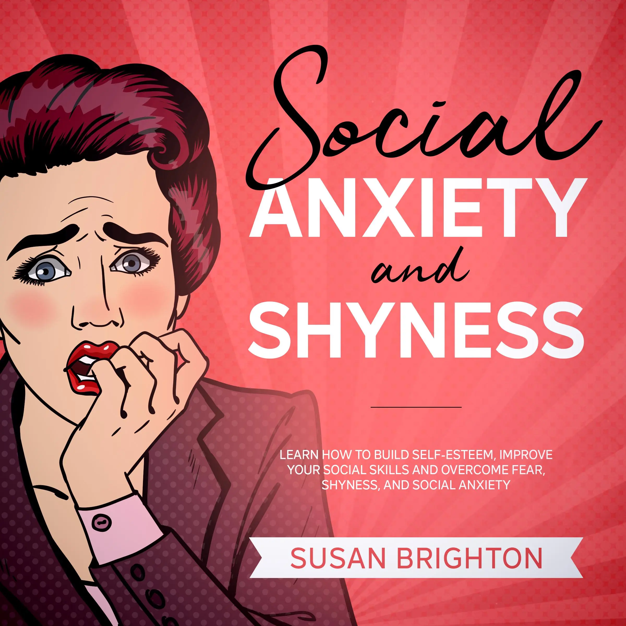 Social Anxiety and Shyness: Learn How to Build Self-Esteem, Improve Your Social Skills, and Overcome Fear, Shyness, and Social Anxiety by Susan Brighton Audiobook