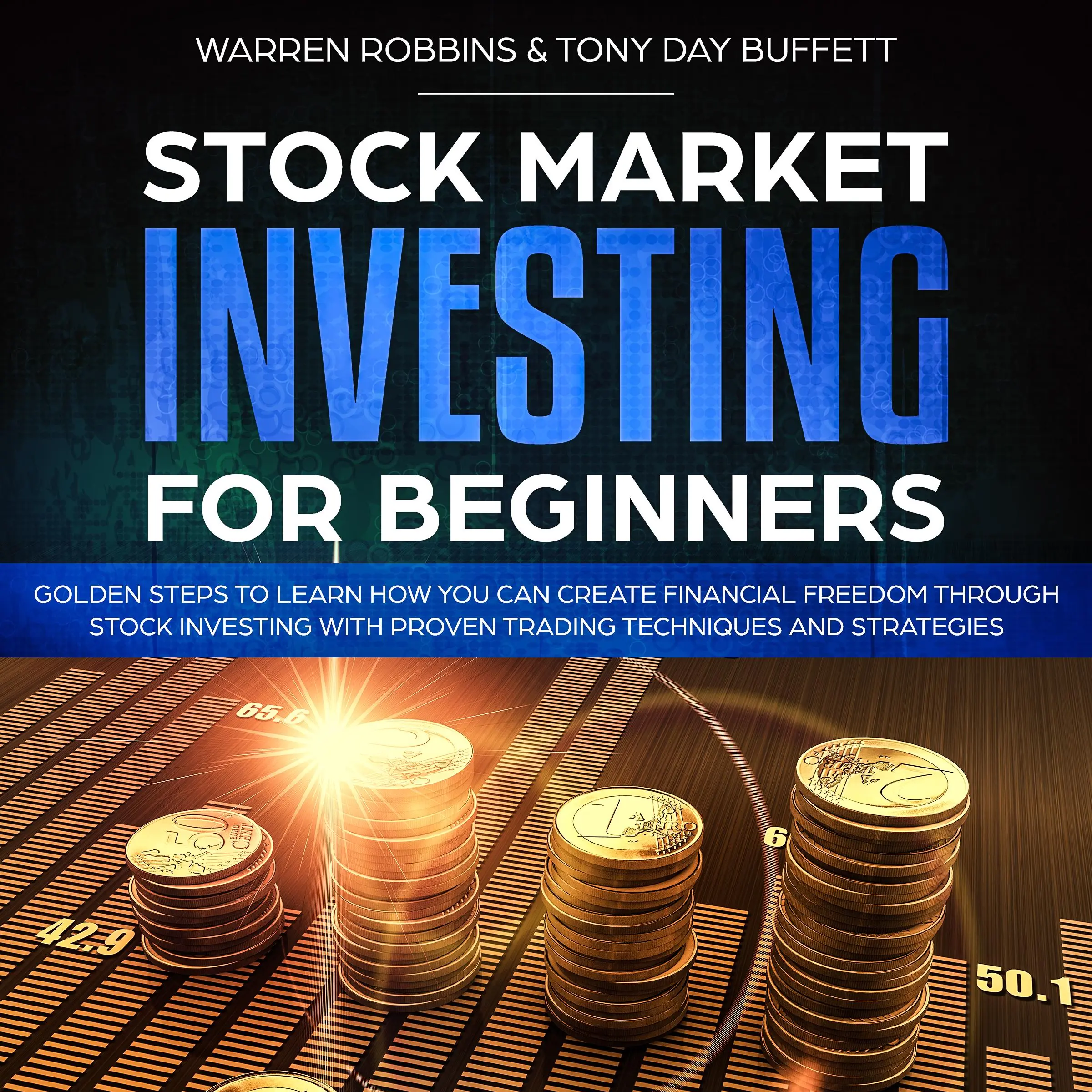 Stock Market Investing for Beginners: Golden Steps to Learn How You Can Create Financial Freedom Through Stock Investing With Proven Trading Techniques and Strategies by Tony Day Buffett