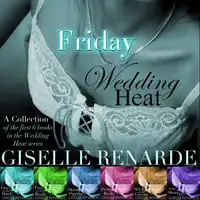 Wedding Heat Friday: A collection of the first 6 books in the Wedding Heat series Audiobook by Giselle Renarde