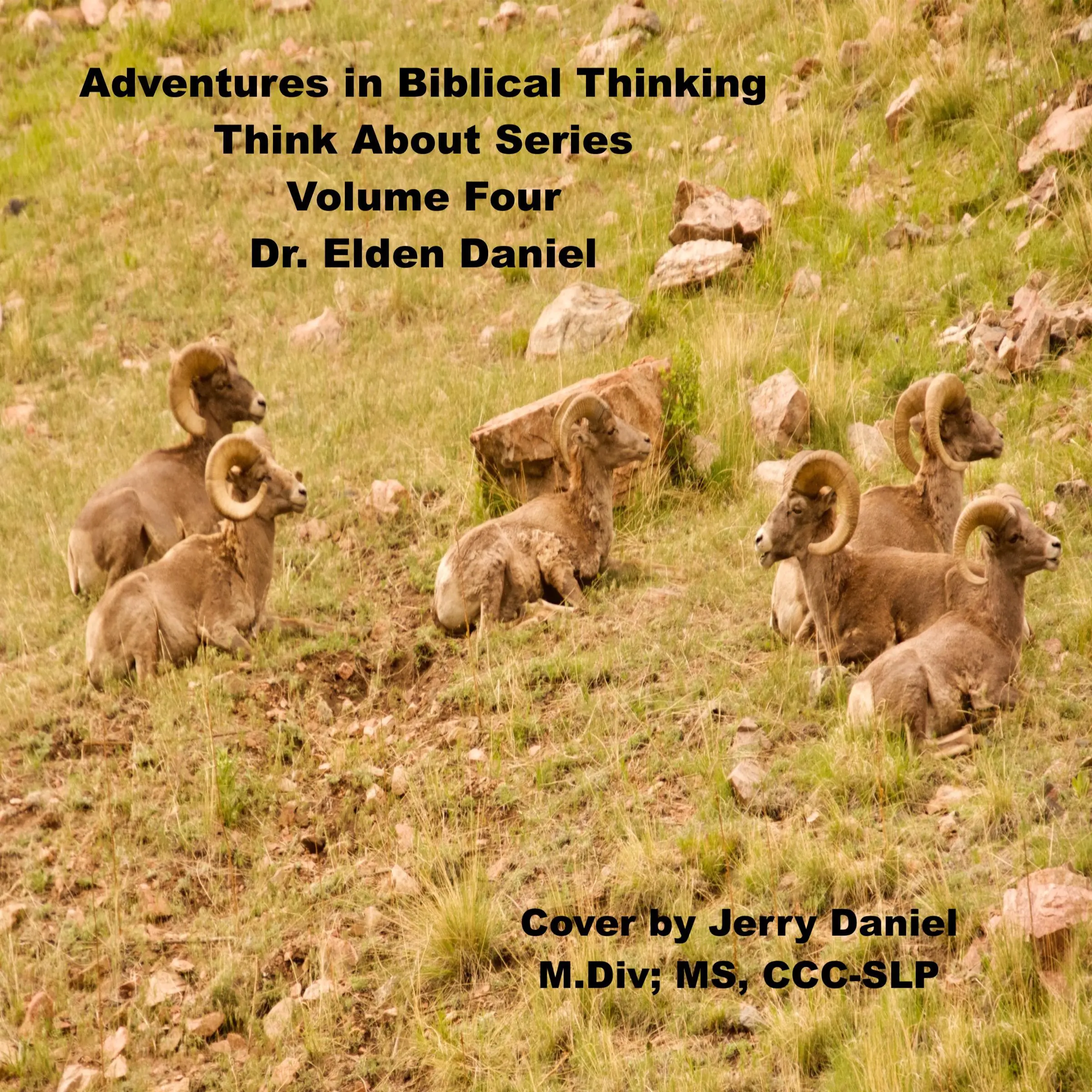 Adventures in Biblical Thinking  - Think About Series - Volume 4 Audiobook by Dr. Elden Daniel