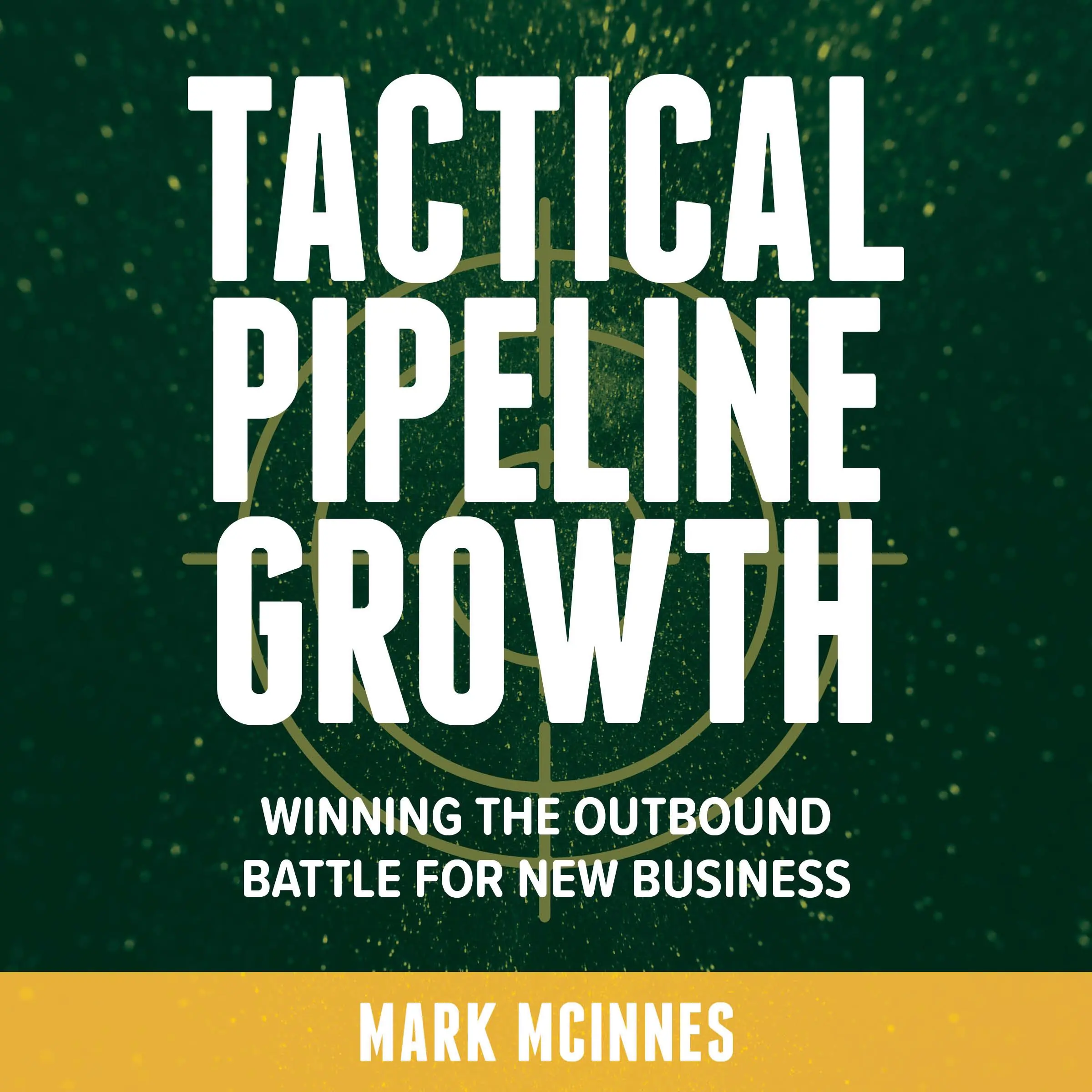 Tactical Pipeline Growth - winning the outbound battle for new business Audiobook by Mark McInnes