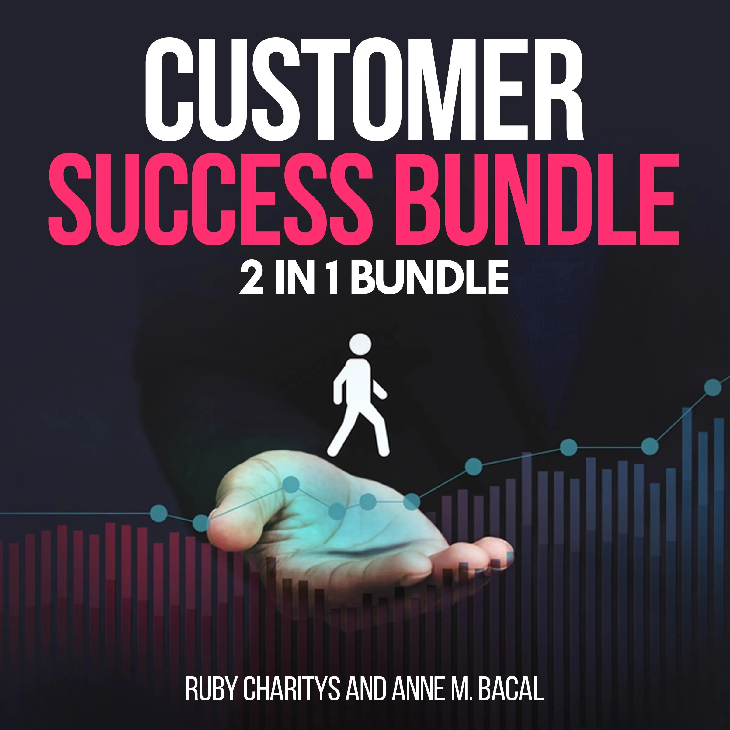 Customer Success Bundle:  2 in 1 Bundle, Customer Care, Customer Service by Ruby Charitys and Anne M. Bacal