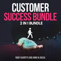 Customer Success Bundle:  2 in 1 Bundle, Customer Care, Customer Service Audiobook by Ruby Charitys and Anne M. Bacal