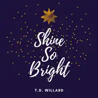 Shine So Bright Audiobook by T.D. Willard