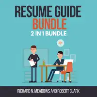 Resume Guide Bundle:  2 in 1 Bundle, Resume Writing, Resume Audiobook by Richard N. Meadows and Robert Clark