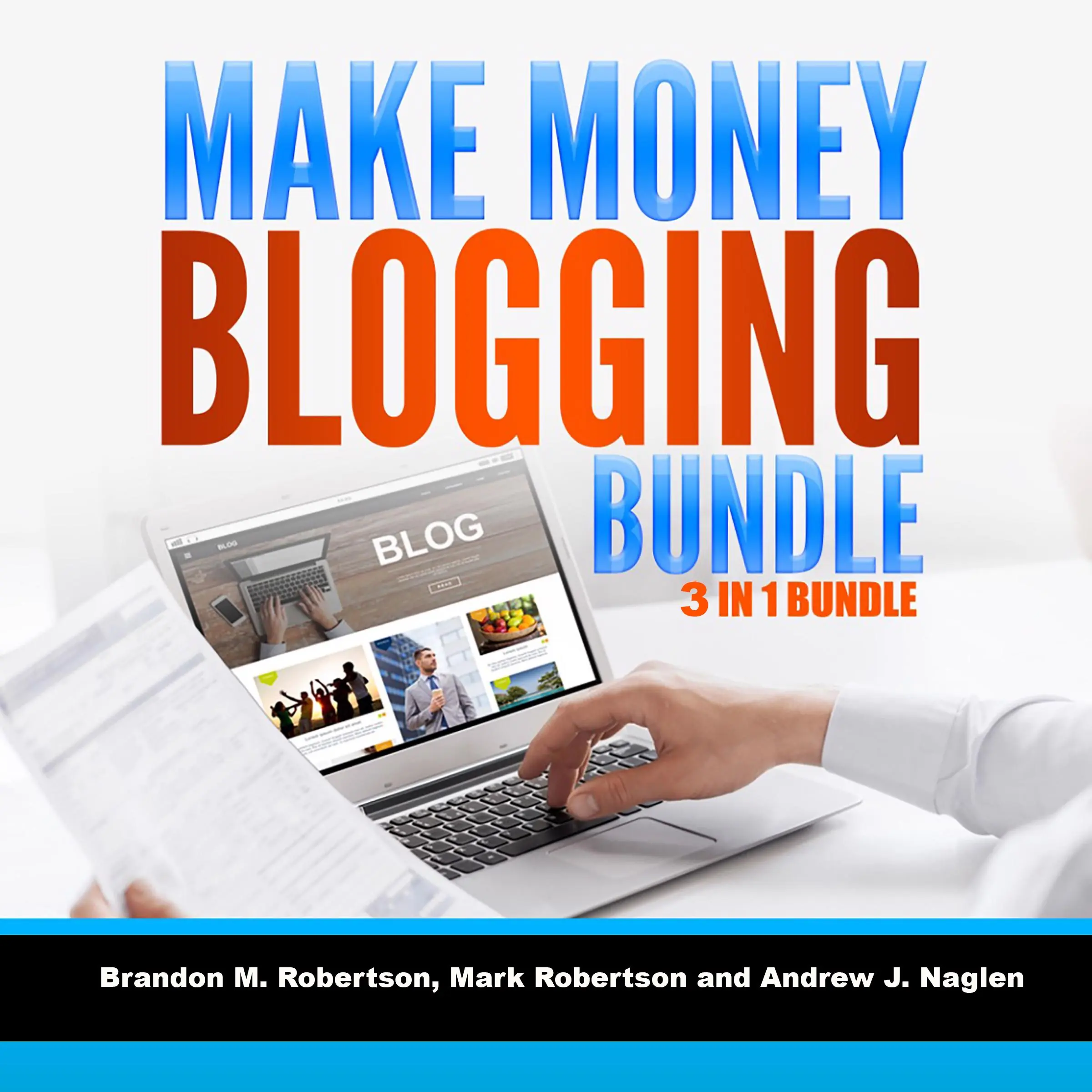 Make Money Blogging Bundle 3 in 1 Bundle Audiobook by Andrew J. Nagle