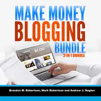 Make Money Blogging Bundle 3 in 1 Bundle Audiobook by Andrew J. Nagle