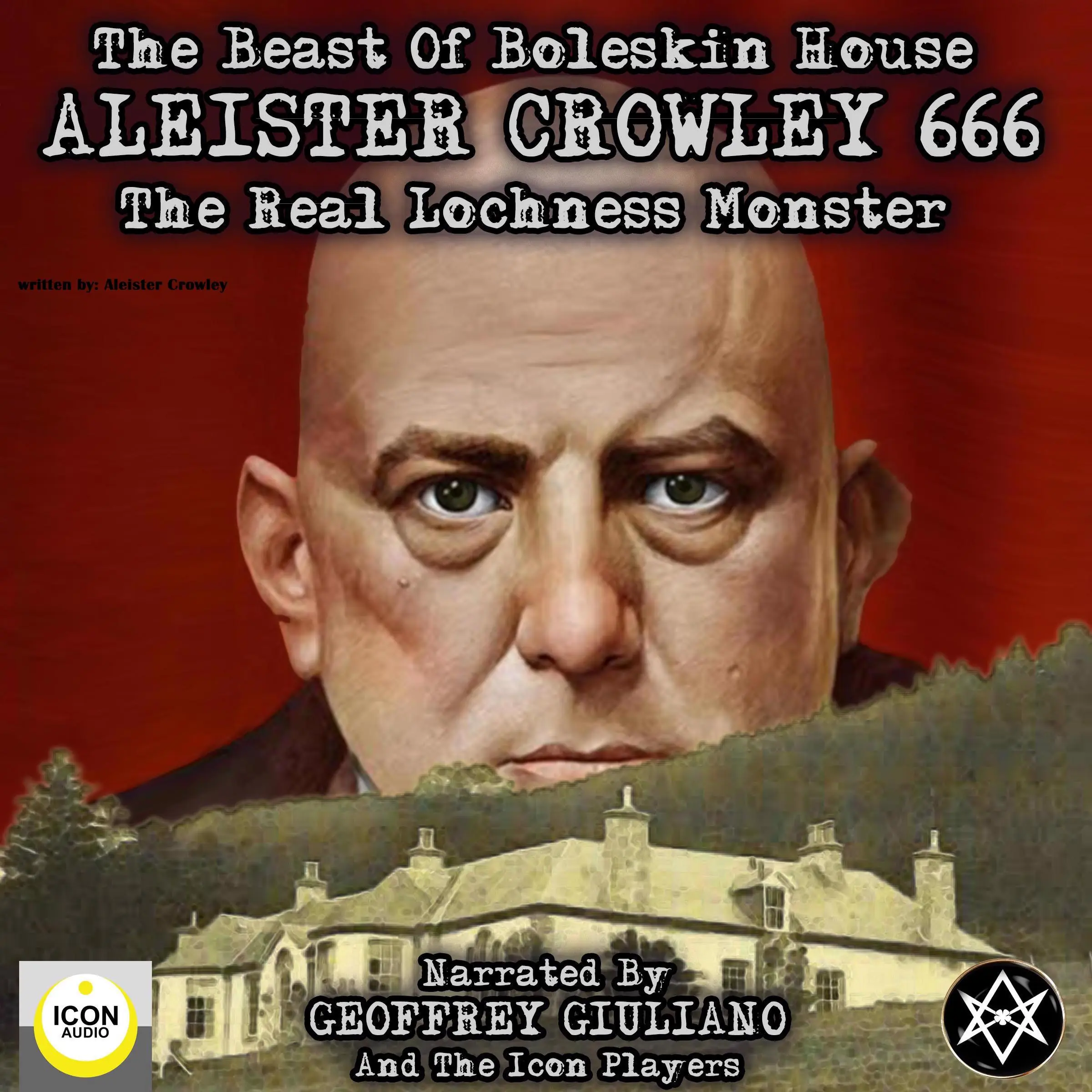 The Beast of Boleskin House; Aleister Crowley 666, The Real Lochness Monster by Aleister Crowley